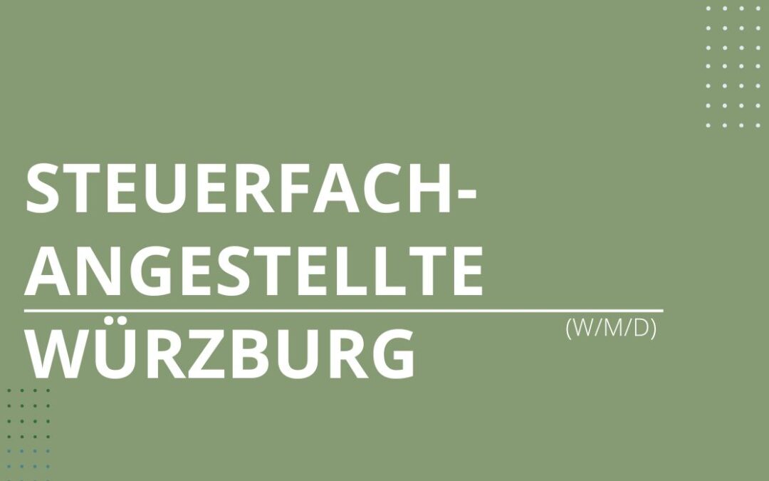 Steuerfachangestellte (w/m/d) / Bilanzbuchhalter (w/m/d) / Steuerfachwirt (m/w/d) Würzburg